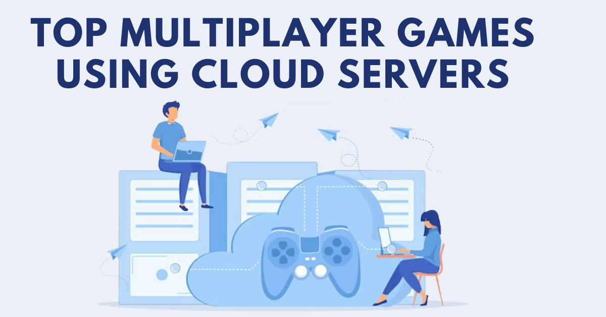 Top Multiplayer Games powered by Cloud gaming Servers