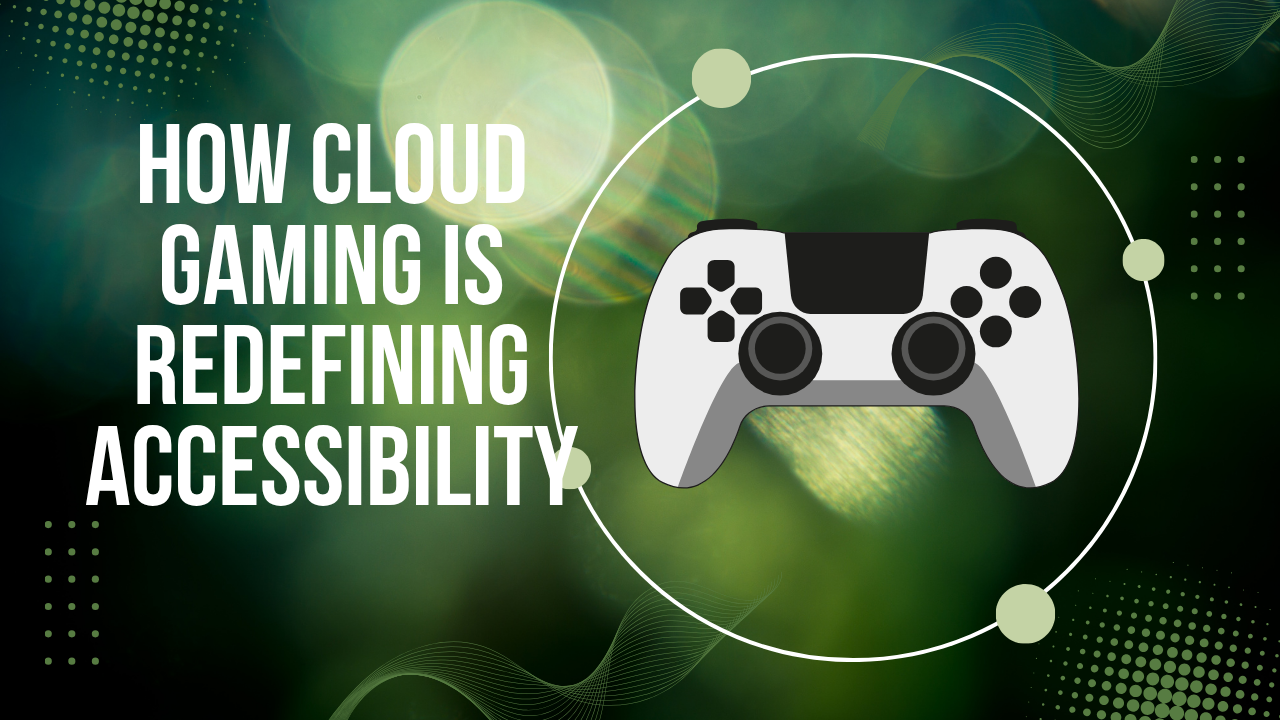 cloud gaming technology improving accessbility for players