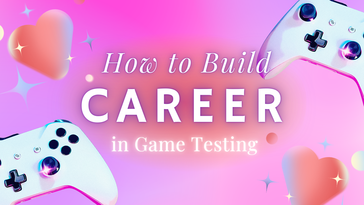 Guide on how to build a successful career in game testing