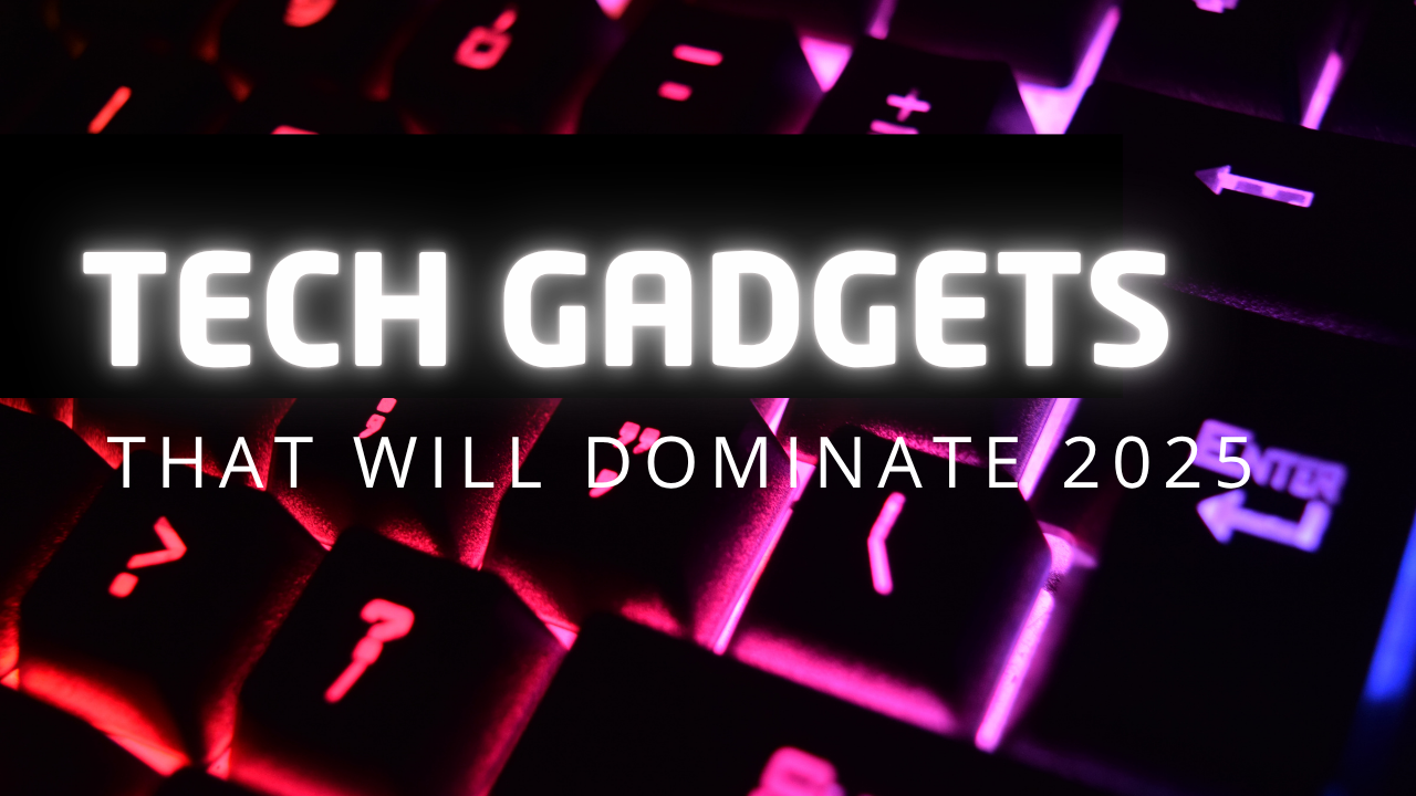Top tech gadgets expected to dominate in 2025
