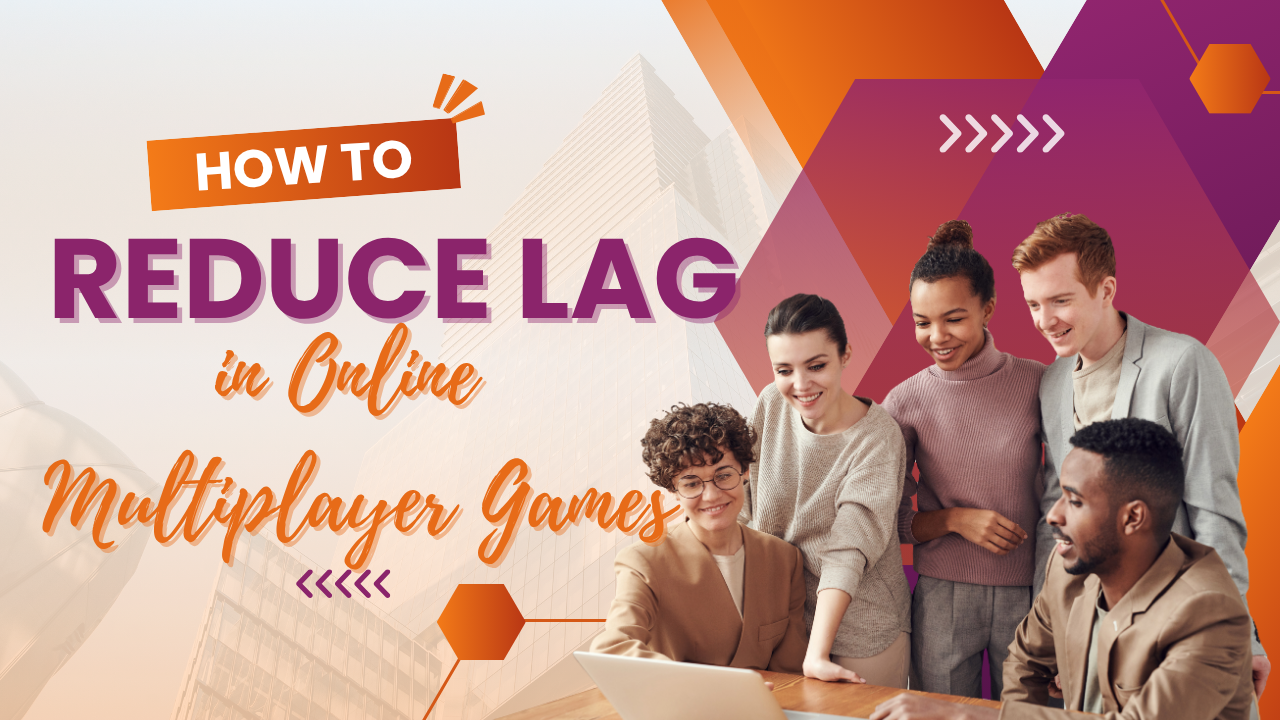 Tips to reduce lag and improve performance in online multiplayer games